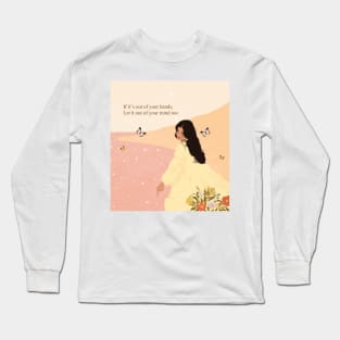 If it's out of your hands, Let it out of your mind too Long Sleeve T-Shirt